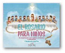 El rosario para niños. Un complemento para padres, profesores y catequistas